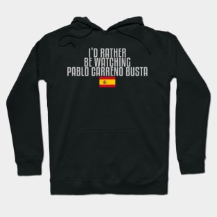 I'd rather be watching Pablo Carreno Busta Hoodie